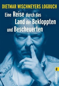 Dietmar Wischmeyer Eine Reise durch das Land der Bekloppten und Bescheuerten